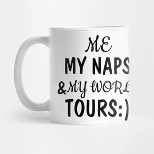 me, my naps and my world tours Mug